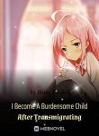 i-become-a-burdensome-child-after-transmigrating