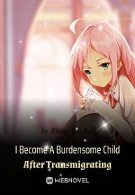 i-become-a-burdensome-child-after-transmigrating