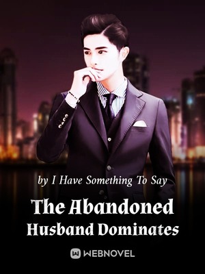The Abandoned Husband Dominates - BoxNovel