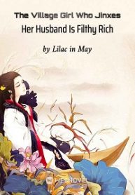 The Village Girl Who Jinxes Her Husband Is Filthy Rich – BoxNovel