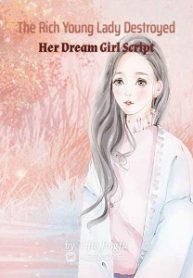 The Rich Young Lady Destroyed Her Dream Girl Script – BoxNovel