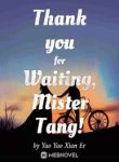 thank-you-for-waiting-mister-tang